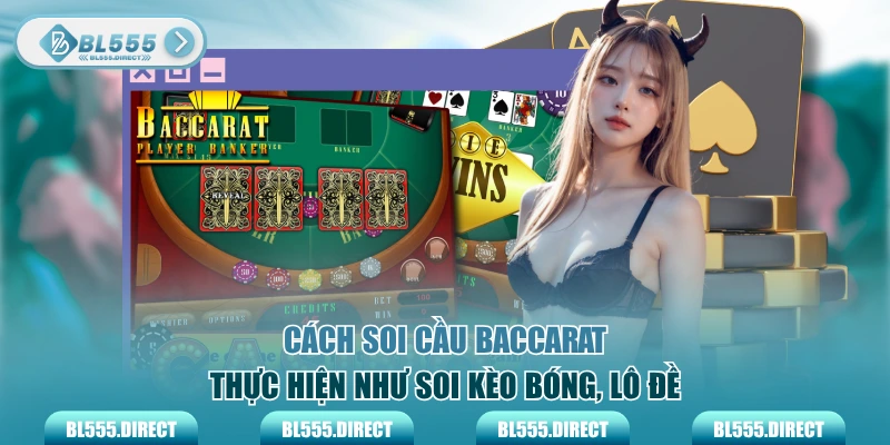 Soi cầu Baccarat giúp tăng tỷ lệ thắng