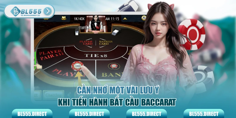 Cần nhớ một vài lưu ý khi tiến hành bắt cầu Baccarat 