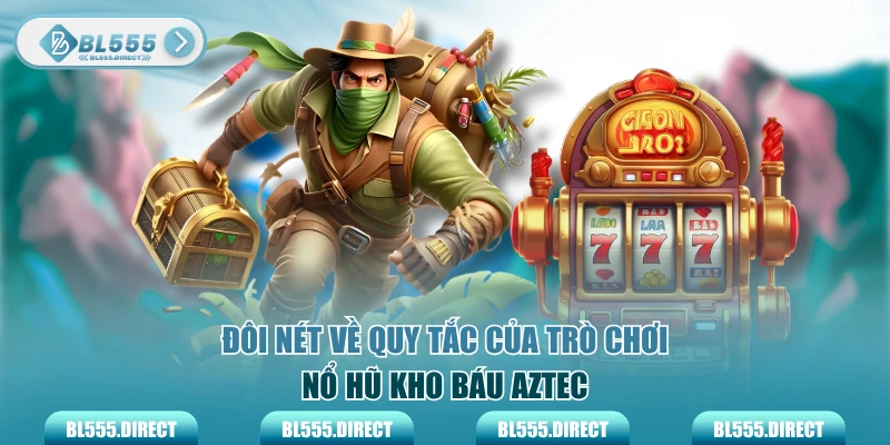 Đôi nét về quy tắc của trò chơi nổ hũ kho báu Aztec