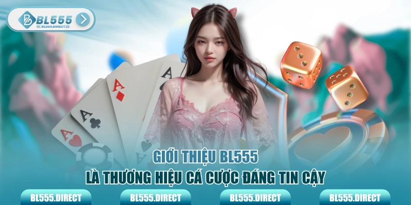 Giới thiệu BL555 là thương hiệu cá cược đáng tin cậy