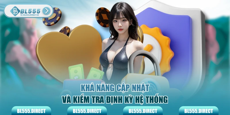 Khả năng cập nhật và kiểm tra định kỳ hệ thống