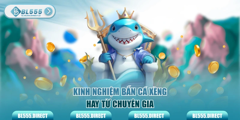 Kinh nghiệm Bắn cá xèng hay từ chuyên gia